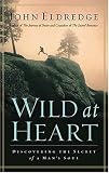 Wild at Heart: Discovering the Secret of a Man's Soul (Hardcover)