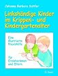Linksh�ndige Kinder im Krippen- und Kindergartenalter: Eine illustrierte Praxishilfe f�r Erzieherinnen und Eltern