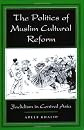 The Politics of Muslim Cultural Reform: Jadidism in Central Asia (Comparative Studies on Muslim Societies)
