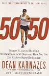 50/50: Secrets I Learned Running 50 Marathons in 50 Days -- and How You Too Can Achieve Super Endurance!