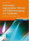 Produkt-Bild: Automation regenerativer W&auml;rme- und K&auml;lteversorgung von Geb&auml;uden: Komponenten, Systeme, Anlagenbeispiele