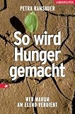 So wird Hunger gemacht: Wer warum am Elend verdient