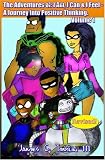 The Adventures Of I Am, I Can And I Feel- A Journey Into Positive Thinking! (Volume 1)