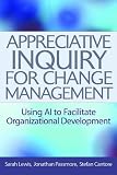 Books : Appreciative Inquiry for Change Management: Using AI to Facilitate Organizational Development