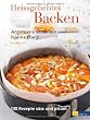 Heissgeliebtes Backen: 130 Rezepte s�� und pikant