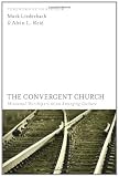 The Convergent Church: Missional Worshipers in an Emerging Culture