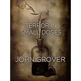 Terror In Small Doses ~ John Grover