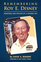 Remembering Roy E. Disney: Memories and Photos of a Storied Life Remembering Roy E. Disney: Memories and Photos of a Storied Life