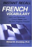 Instant Recall French Vocabulary: Learn and Remember French Faster than You Ever Imagined Possible!