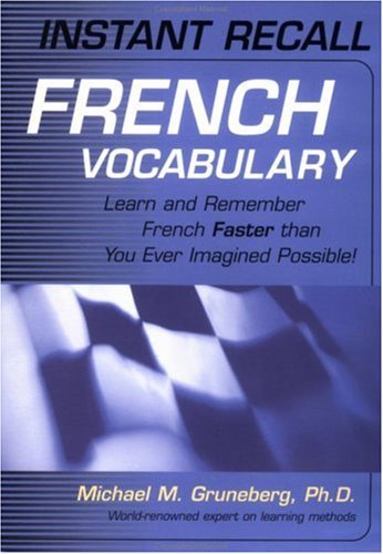  : Instant Recall French Vocabulary: Learn and Remember French Faster than You Ever Imagined Possible!