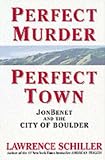 Perfect Murder, Perfect Town : The Uncensored Story of the JonBenet Murder and the Grand Jury's Search for the Final Truth