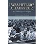 I WAS HITLER'S CHAUFFEUR: The Memoir of Erich Kempka
