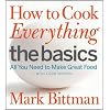 How to Cook Everything The Basics: All You Need to Make Great Food -- With 1,000 Photos