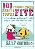101 Things to Do Before Youre Five: The funny, bizarre and downright yucky things to expect from your little people