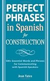 Perfect Phrases in Spanish for Construction: 500 + Essential Words and Phrases for Communicating with Spanish-Speakers - 0071494758