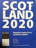 Scotland 2020 : hopeful stories for a northern nation