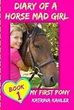 Diary of a Horse Mad Girl: My First Pony - Book 1 - A Perfect Horse Book for Gir (Volume 1)