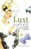 Lustgef&uuml;hle: wenn die Lust auf Sex erwacht / 23 erotische Kurzgeschichten - Marie Sonnenfeld, Jenny Prinz, Sabrina Brady