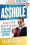 Asshole: How I Got Rich & Happy by Not Giving a Damn About Anyone & How You Can, Too