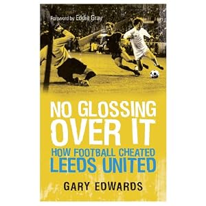 No Glossing Over It: How Football Cheated Leeds United No Glossing Over It: How Football Cheated Leeds United Front Cover