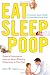 Eat, Sleep, Poop: A Complete Common Sense Guide to Your Baby's First Year