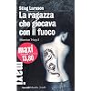 La ragazza che giocava con il fuoco. Millennium trilogy: 2