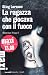 La ragazza che giocava con il fuoco. Millennium trilogy: 2
