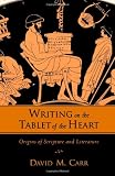 Writing on the Tablet of the Heart: Origins of Scripture and Literature