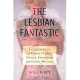 the lesbian fantastic a critical study of science fiction fantasy paranormal and gothic writings