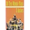 30 Ten-Minute Plays for 3 Actors