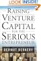 Raising Venture Capital for the Serious Entrepreneur