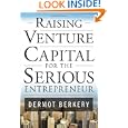 Raising Venture Capital for the Serious Entrepreneur by Dermot Berkery