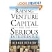 Raising Venture Capital for the Serious Entrepreneur