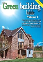 Green Building Bible: Essential Information to Help You Make Your Home and Buildings Less Harmful to the Environment, the Community and Your Family: 1