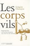 Les corps vils : Exp�rimenter sur les �tres humains aux XVIIIe et XIXe si�cles