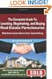 The Complete Guide to Locating, Negotiating, and Buying Real Estate Foreclosures: What Smart Investors Need to Know - Explained Simply