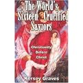 The World's Sixteen Crucified Saviors (Christianity Before Christ) (Revised) (Paperback)