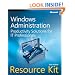 Windows Administration Resource Kit: Productivity Solutions for IT Professionals