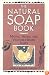 The Natural Soap Book: Making Herbal and Vegetable-Based Soaps