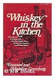 Whiskey in the kitchen;: The lively art of cooking with bourbon, Scotch, rum, brandy, gin, liqueurs, and kindred spirits,