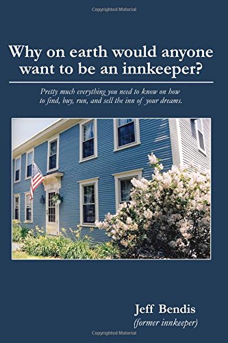 Why on earth would anyone want to be an innkeeper? Pretty much everything you need to know on how to find, buy, run, and sell the inn of your dreams.