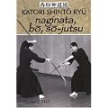 Naginata, b�, s�-jutsu : H�ritage spirituel de la Tenshin Shoden Katori Shinto Ryu