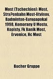 Most (Tschechien): Most, Strassenbahn Most-Litvinov, Badminton-Europapokal 1998, Komo Any U Mostu, Kopisty, FK Banik Most, Erv Nice, Hc M - 