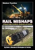 Modern traction rail mishaps : a pictorial study of accidents, derailments and collisions