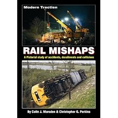 Modern Traction Rail Mishaps: A Pictorial Study of Accidents, Derailments and Collisions