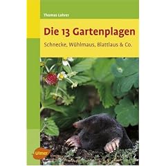 Die 13 Gartenplagen - Schnecke, W�hlmaus, Blattlaus & Co.