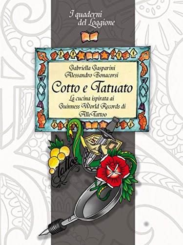 Cotto e tatuato: La cucina ispirata ai  Guinness World Records di  AlleTattoo (Damster - Quaderni del Loggione, cultura enogastronomica) (Italian Edition)