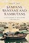 Sampans, Banyans and Rambutans: A Childhood in Singapore and Malaya