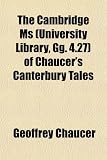 The Cambridge Ms (University Library, Gg. 4.27) of Chaucer's Canterbury Tales