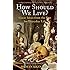 How Should We Live?: Great Ideas from the Past for Everyday Life